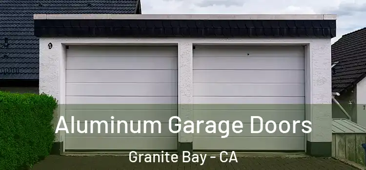  Aluminum Garage Doors Granite Bay - CA