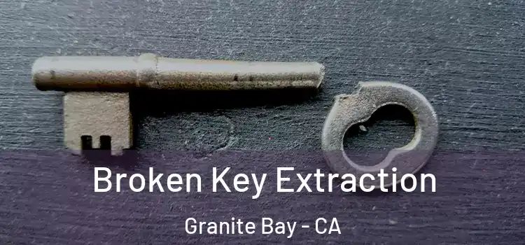  Broken Key Extraction Granite Bay - CA