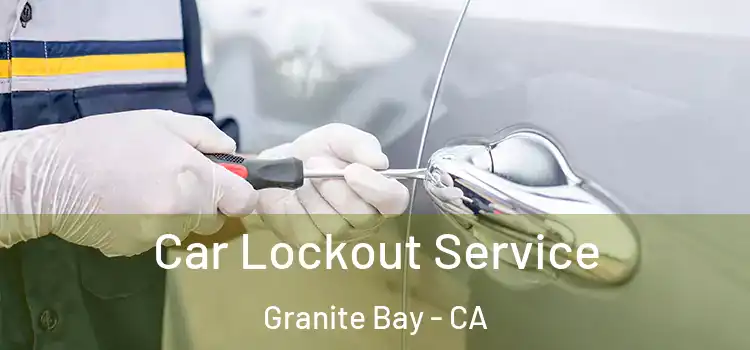  Car Lockout Service Granite Bay - CA