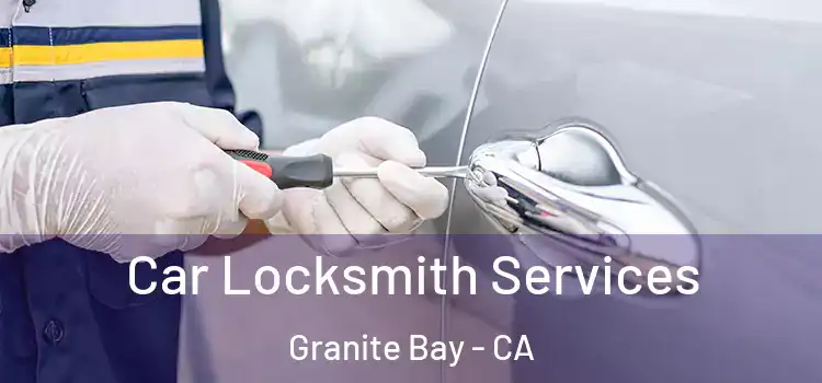  Car Locksmith Services Granite Bay - CA