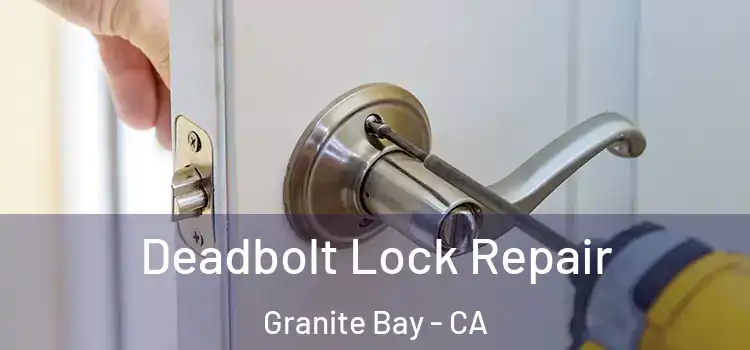 Deadbolt Lock Repair Granite Bay - CA