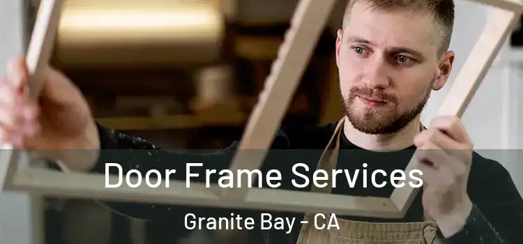  Door Frame Services Granite Bay - CA