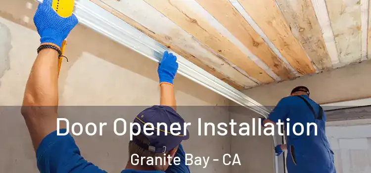  Door Opener Installation Granite Bay - CA
