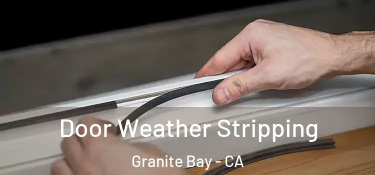  Door Weather Stripping Granite Bay - CA