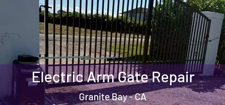  Electric Arm Gate Repair Granite Bay - CA