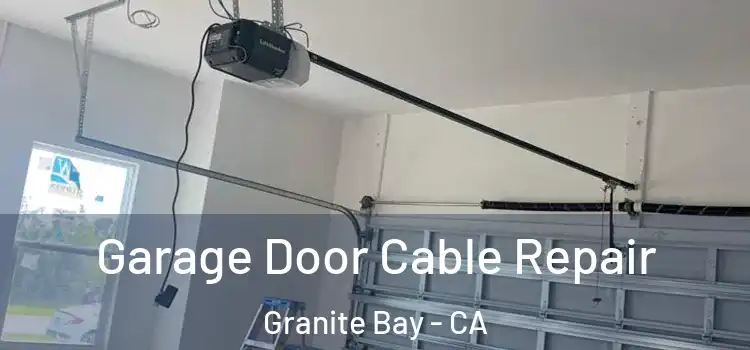  Garage Door Cable Repair Granite Bay - CA