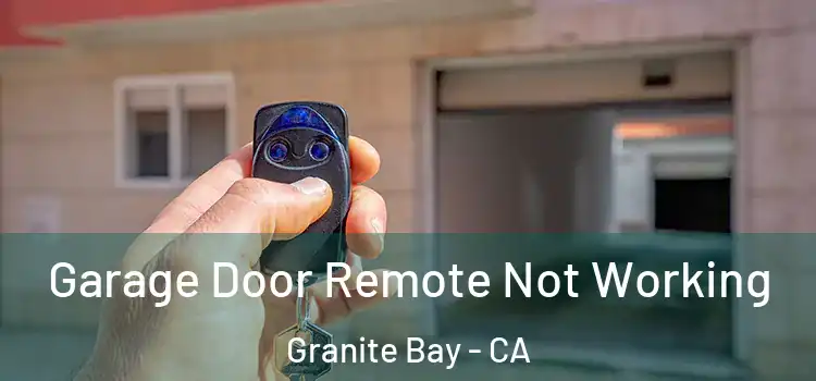  Garage Door Remote Not Working Granite Bay - CA
