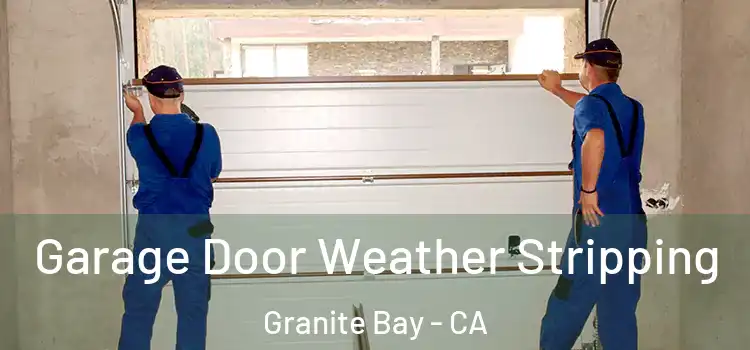  Garage Door Weather Stripping Granite Bay - CA