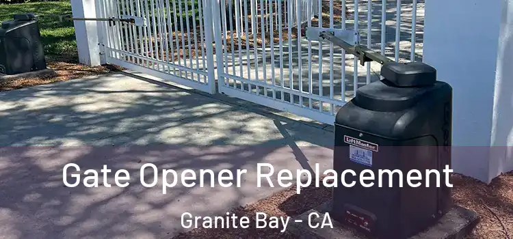  Gate Opener Replacement Granite Bay - CA