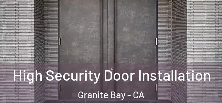  High Security Door Installation Granite Bay - CA
