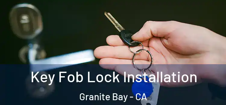  Key Fob Lock Installation Granite Bay - CA