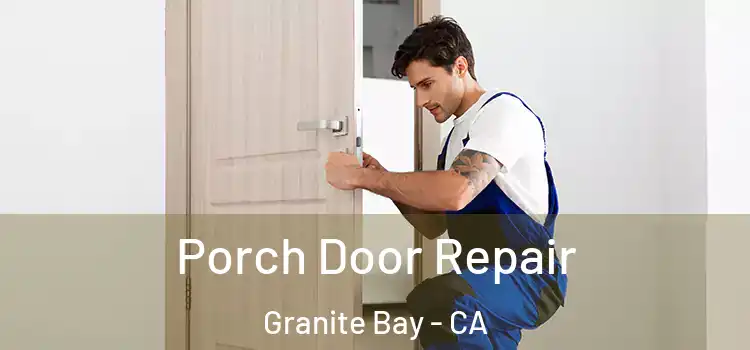  Porch Door Repair Granite Bay - CA