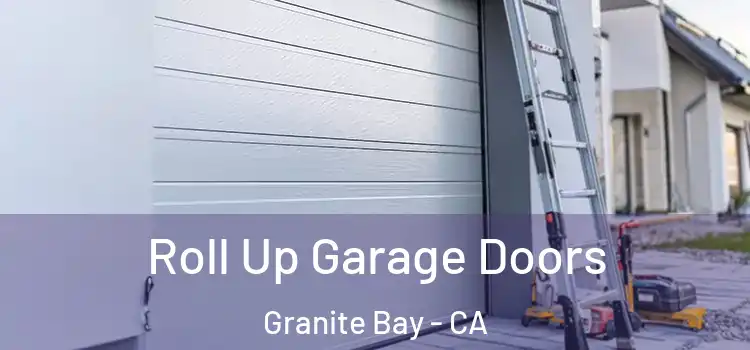  Roll Up Garage Doors Granite Bay - CA
