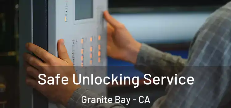  Safe Unlocking Service Granite Bay - CA