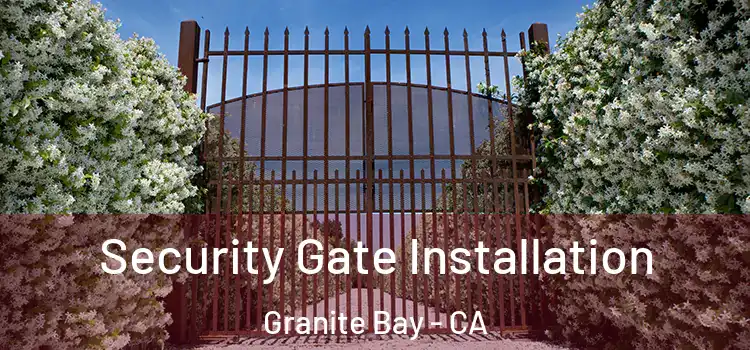 Security Gate Installation Granite Bay - CA